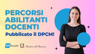 Percorsi Abilitanti Docenti: DPCM in GU! Ottieni i 60 CFU